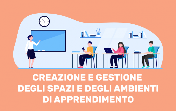 Creazione e gestione degli spazi e degli ambienti di apprendimento
