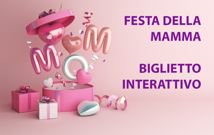 Festa della Mamma - Biglietto interattivo - 30 Aprile Ore 17:00